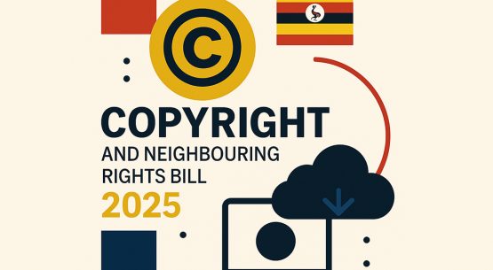Uganda’s 2025 Copyright and Neighbouring Rights (Amendment) Bill: A Turning Point for Creators’ Rights?
